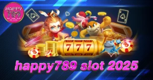รวมเกมเด่นจาก happy789 slot 2025 สล็อตมาใหม่แห่งปี